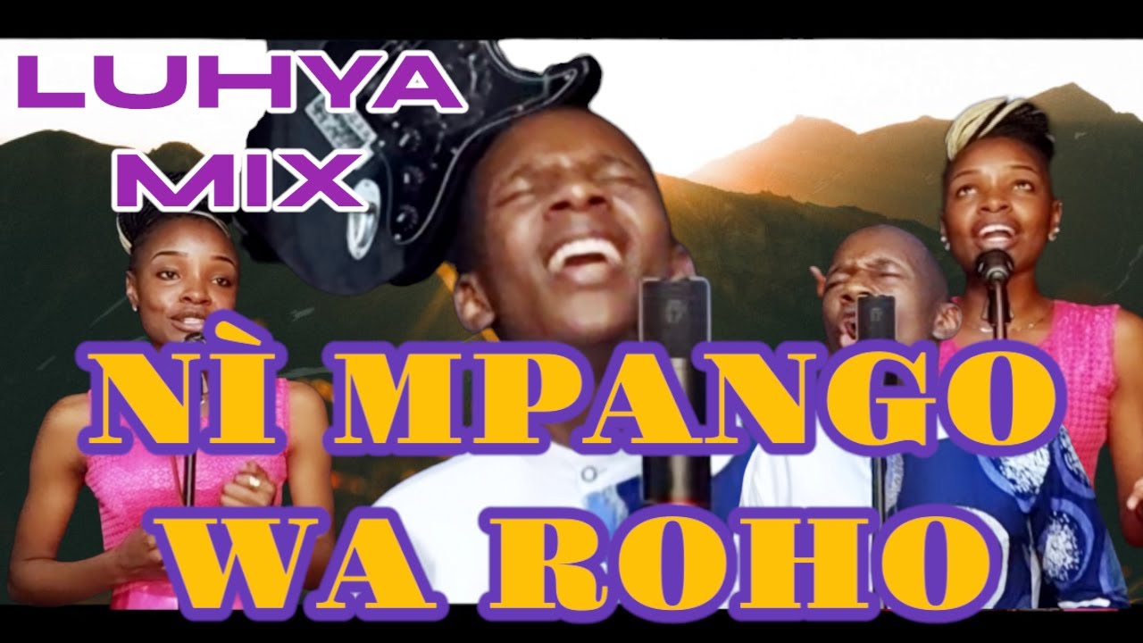 NI MPANGO WA ROHO, NI WA NEEMA, ROHO ANAMULIKA,WERE WE KAMAYA,INJIRA INYELELE, ITAA YANJE LUHYA MIX