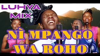 NI MPANGO WA ROHO, NI WA NEEMA, ROHO ANAMULIKA,WERE WE KAMAYA,INJIRA INYELELE, ITAA YANJE LUHYA MIX