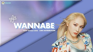 HOW WOULD EVERGLOW SING WANNABE (Line Distribution)