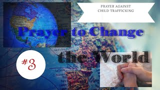 Prayer Against Child Trafficking, Ritual Abuse and Sacrifice / Prayer to Change the World #E4W (#3)
