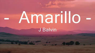 J Balvin - Amarillo (Lyrics / Letra) 15p lyrics/letra