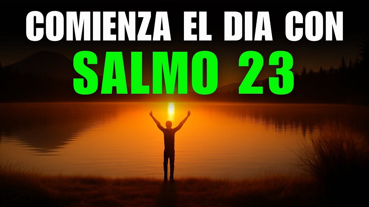 Comienza tu Día con el SALMO 23 - ORACIÓN DE LA MAÑANA para renovar tu ...