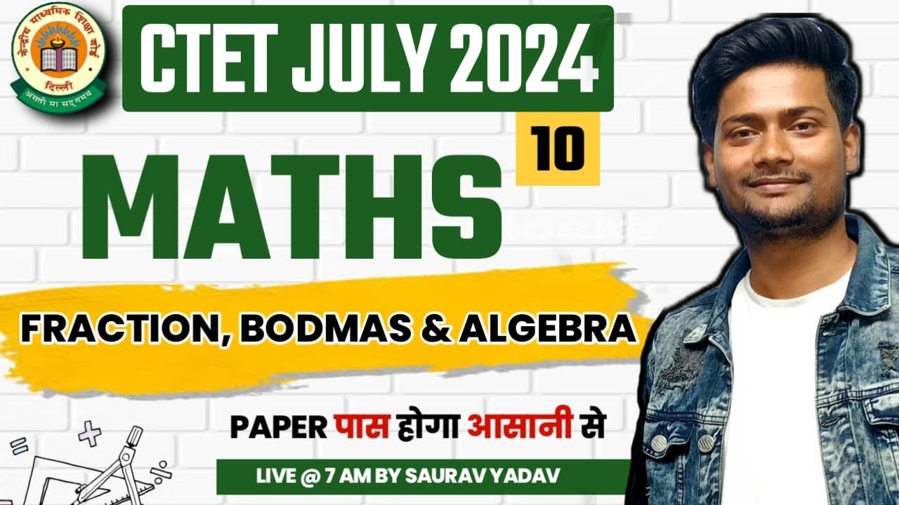 CTET JULY 2024 | Maths - Fraction, Bodmas, & Algebra | By Saurav Yadav ...