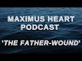 Maximus Heart Video Podcast: 'The Father-Wound', with George Stoimenov and John Fontaine