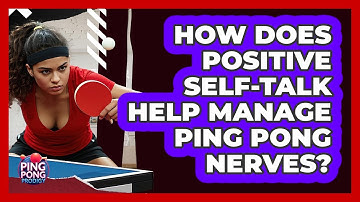 How Does Positive Self-talk Help Manage Ping Pong Nerves? - Ping Pong Prodigy