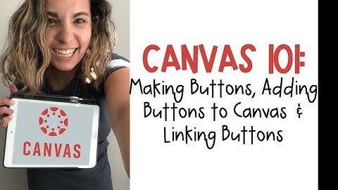 Canvas 101: How to Create Buttons, Save Buttons, Add Buttons to Canvas and Link Buttons