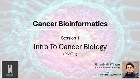 Cancer Bioinformatics - Session 1 - Intro To Cancer Biology (part 1)