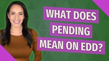 What does pending mean on EDD?