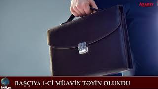 Başçıya 1-ci müavin təyin olundu