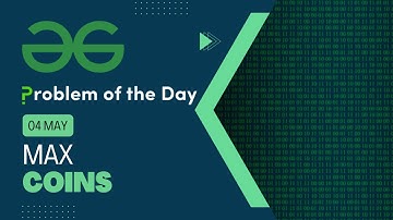 Max Coins | 04 May POTD | C++ | Geeks for Geeks Problem of the Day