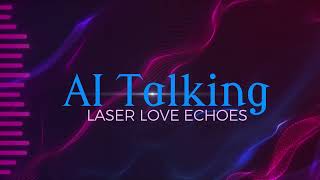 Ai Talking - Laser Love Echoes (New Eurodisco 2024)