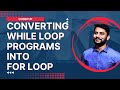 Converting While Loop Programs into For Loop | Python Programming