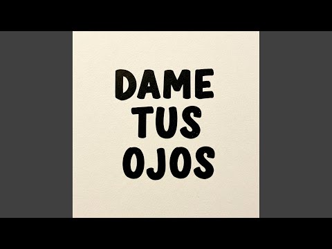 Ver Dame Tus Ojos en YouTube