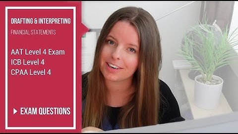 Level 4 (DAIF) Drafting and Interpreting Financial Statements Question Walkthrough (AAT, ICB, CPAA)
