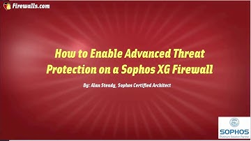 Sophos XG Essentials: How to Enable Advanced Threat Protection