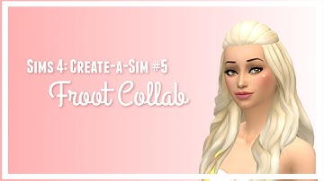 Sims 4: Create-a-Sim | FROOT | Collab w/ BubbleTears and StayPerfSimmie