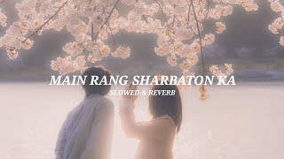 Main Rang Sharbaton Ka ❤️ | Atif Aslam & Chinmayi | Slowed   Reverb | Lofi Vibes