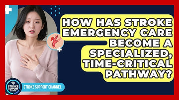 How Has Stroke Emergency Care Become A Specialized, Time-critical Pathway? - Stroke Support Channel