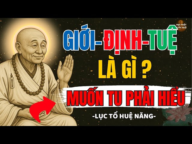 Outline Video LỤC TỔ HUỆ NĂNG Lý Giải GIỚI - ĐỊNH - TUỆ Là Gì -Muốn TU Phải Hiểu I HỌC PHẬT GIÁC NGỘ!