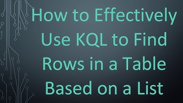 How to Effectively Use KQL to Find Rows in a Table Based on a List