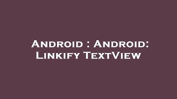 Android : Android: Linkify TextView