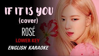 ROSÉ (BLACKPINK) - IF IT IS YOU  - ENGLISH KARAOKE - LOWER KEY