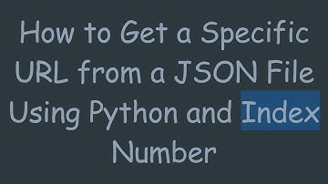 How to Get a Specific URL from a JSON File Using Python and Index Number