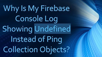 Why Is My Firebase Console Log Showing Undefined Instead of Ping Collection Objects?