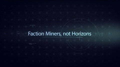 Faction miners, not Horizons