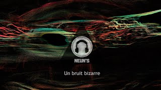 Neun's - Un bruit bizarre