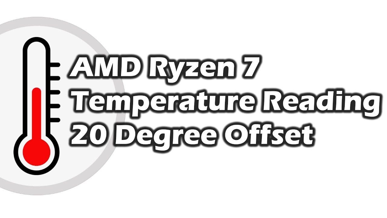 amd ryzen 7 temperature reading 20 degree offset youtube