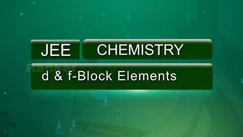 d & f Block Elements | Chemistry | JEE MAIN | NEET | TS EAMCET | AP EAPCET | D. Surendra Reddy