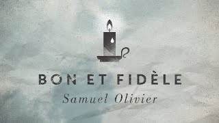 Video thumbnail of "Samuel Olivier - Bon et Fidèle (Vidéo Lyrics)"