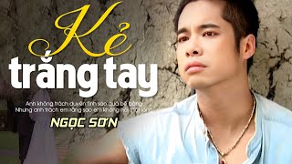 Kẻ Trắng Tay - Ngọc Sơn Tuyệt Đỉnh Bolero Trữ Tình Ngọc Sơn Xưa Ai Nghe Cũng Khen Hay