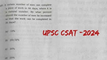 A certain number of men can complete a piece of work in 6k days where k.. | upsc csat 2024 solution