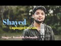 Shayed  unplugged cover  love aaj kal  koushik debnath  arijit singh pritam irshad kamil