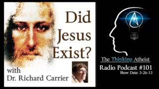 TTA Podcast 101 - Did Jesus Exist (with Dr. Richard Carrier)