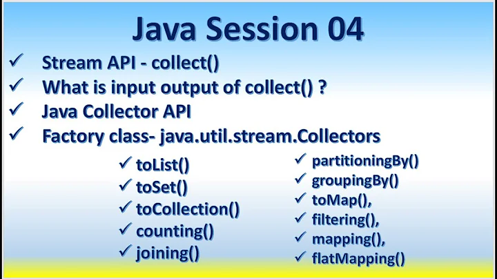 Java Session 04 Stream API  Collector  API Collectors toList() joining() groupingBy() toMap()