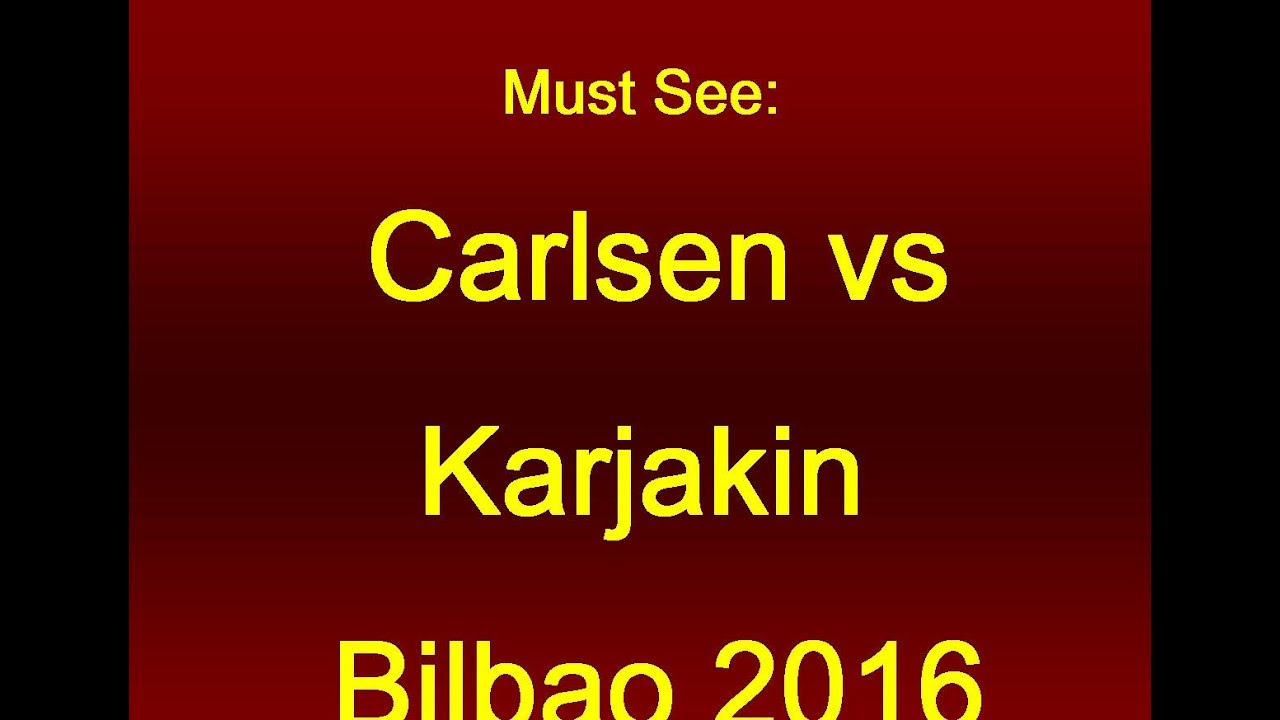 Carlsen vs Karjakin - Bilbao 2016