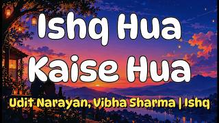 Ishq Hua Kaise Hua (Lyrics) - Udit Narayan, Vibha Sharma | Ishq (1997)