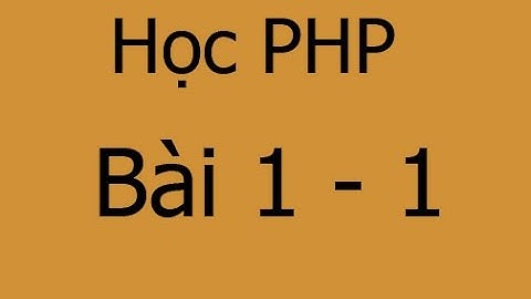 [Học PHP] Bài 1.1 Giới thiệu khóa học lập trình PHP cơ bản