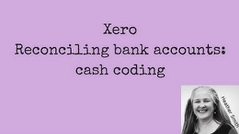 XERO Reconciling bank accounts : Cash Coding