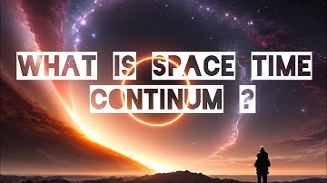 What is Space Time Continum ? ||The Mysteries of Space-Time Continuum || PART - 1