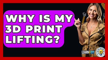 Why Is My 3D Print Lifting? - LearnToDIY360.com