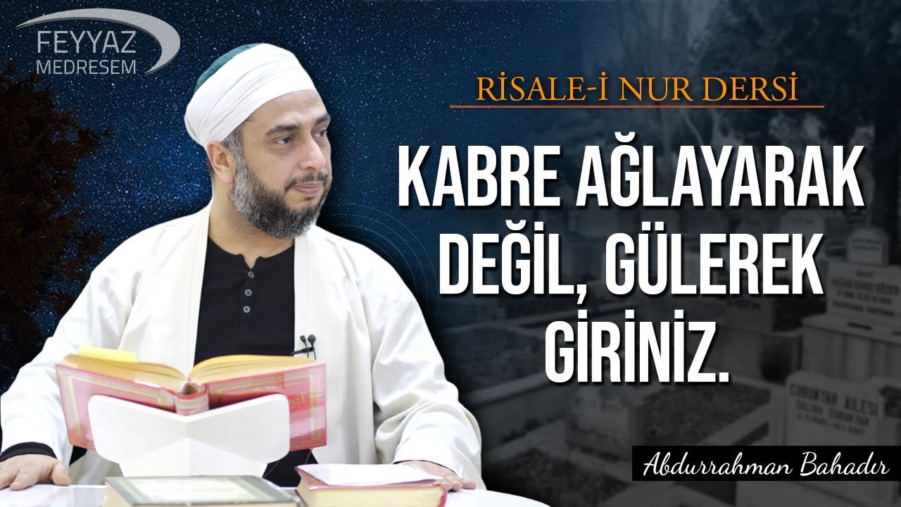 Kabre ağlayarak değil, gülerek giriniz. /Abdurrahman Bahadır