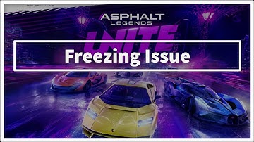 Asphalt Legends Unite Game Freezing Issue