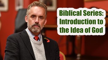 Jordan Peterson - Biblical Series: Introduction to the Idea of God