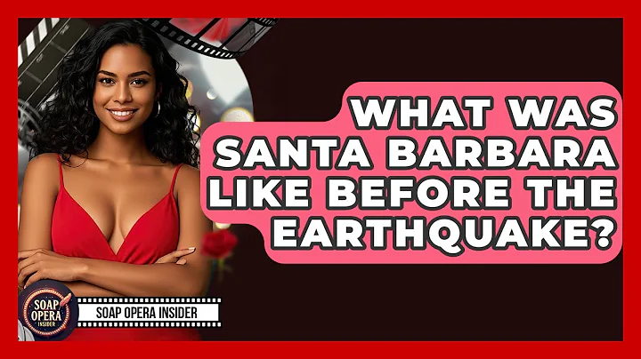What Was Santa Barbara Like Before The Earthquake? - Soap Opera Insider