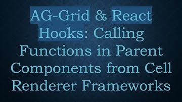 AG-Grid & React Hooks: Calling Functions in Parent Components from Cell Renderer Frameworks
