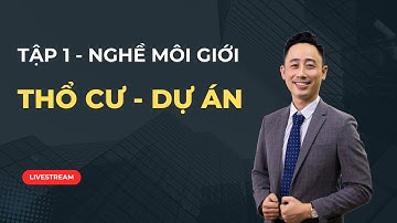 Tập 1: Nghề môi giới bất động sản, thổ cư và dự án